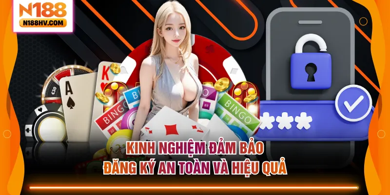 Kinh nghiệm đảm bảo đăng ký an toàn và hiệu quả