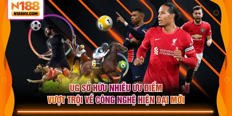 UG sở hữu nhiều ưu điểm vượt trội về công nghệ hiện đại mới